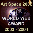 Art Space 2000 World Web Award of Excellence (2003-2004)